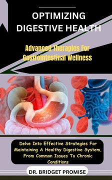 Optimizing Digestive Health: Advanced Therapies For Gastrointestinal Wellness: Delve Into Effective Strategies For Maintaining A Healthy Digestive