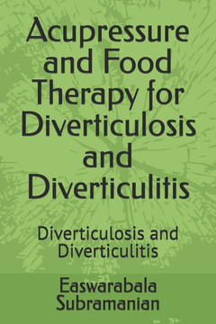 Acupressure and Food Therapy for Diverticulosis and Diverticulitis: Diverticulosis and Diverticulitis