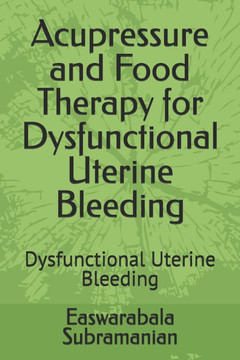 Acupressure and Food Therapy for Dysfunctional Uterine Bleeding: Dysfunctional Uterine Bleeding