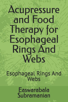 Acupressure and Food Therapy for Esophageal Rings And Webs: Esophageal Rings And Webs