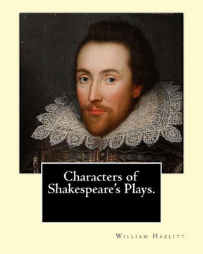 Characters Of Shakespeare'S Plays. By: William Hazlitt, Introduction By: Sir Arthur Thomas Quiller-Couch (1863?1944): Sir Arthur Thomas ... The Pseudonym Q. Although A Prolific Novelist