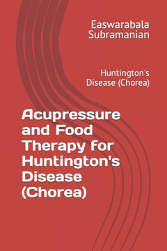 Acupressure and Food Therapy for Huntington's Disease (Chorea): Huntington's Disease (Chorea)