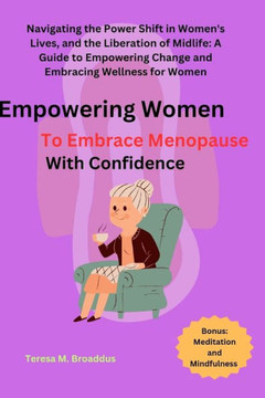 Empowering Women to Embrace Menopause with Confidence: Navigating the Power Shift in Women's Lives, and the Liberation of Midlife: A Guide to Empoweri