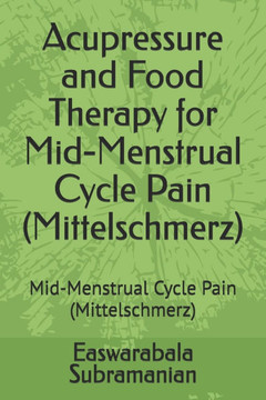 Acupressure and Food Therapy for Mid-Menstrual Cycle Pain (Mittelschmerz): Mid-Menstrual Cycle Pain (Mittelschmerz)