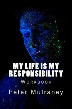My Life Is My Responsibility: Workbook My Life Is My Responsibility: Workbook