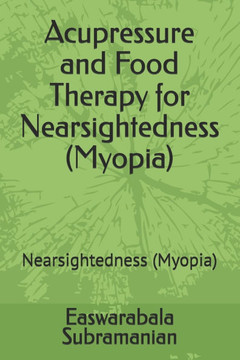 Acupressure and Food Therapy for Nearsightedness (Myopia): Nearsightedness (Myopia)