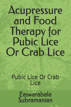 Acupressure and Food Therapy for Pubic Lice Or Crab Lice: Pubic Lice Or Crab Lice
