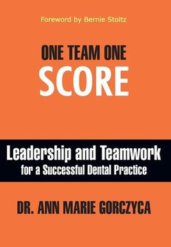 One Team One Score: Leadership and Teamwork for a Successful Dental Practice