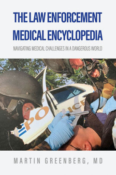 The Law Enforcement Medical Encyclopedia: Navigating medical challenges in a dangerous world The Law Enforcement Medical Encyclopedia: Navigating medical challenges in a dangerous world