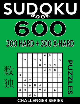 Sudoku Book 600 Puzzles, 300 Hard And 300 Extra Hard: Sudoku Puzzle Book With Two Levels Of Difficulty To Improve Your Game (Sudoku Book Challenger Series)
