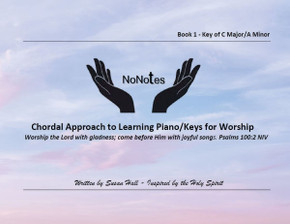NoNotes Book 1 C Major/A Minor: Chordal Approach to Learning Piano/Keys for Worship NoNotes Book 1 C Major/A Minor: Chordal Approach to Learning Piano/Keys for Worship