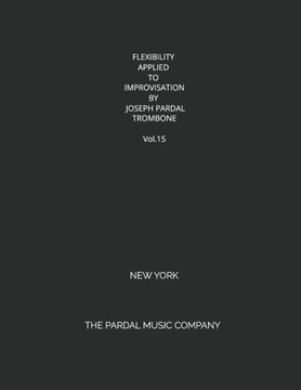 FLEXIBILITY APPLIED TO IMPROVISATION BY JOSEPH PARDAL TROMBONE Vol.15: New York
