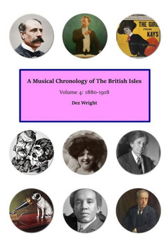 A Musical Chronology of The British Isles. Volume 4: 1880-1918 A Musical Chronology of The British Isles. Volume 4: 1880-1918