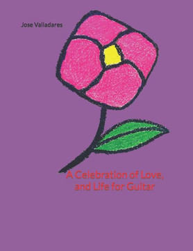 A Celebration of Love, and Life for Guitar