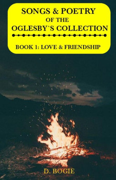 Songs & Poetry Of The Oglesby's Collection: Book 1: Love & Friendship