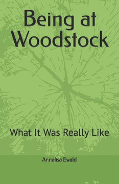Being at Woodstock: What It Was Really Like Being at Woodstock: What It Was Really Like