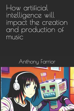How artificial intelligence will impact the creation and production of music
