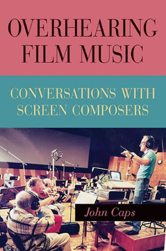 Overhearing Film Music: Conversations with Screen Composers