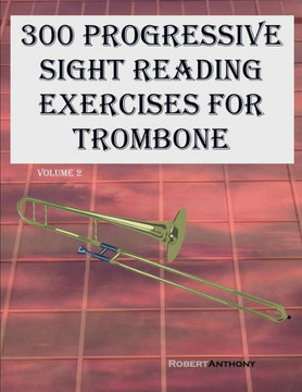 300 Progressive Sight Reading Exercises for Trombone: Volume 2