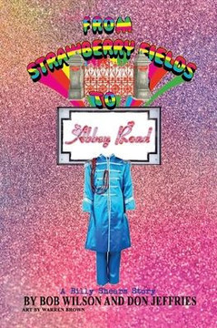 From Strawberry Fields to Abbey Road: A Billy Shears Story From Strawberry Fields to Abbey Road: A Billy Shears Story