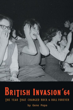 British Invasion '64 - The Year That Changed Rock & Roll Forever British Invasion '64 - The Year That Changed Rock & Roll Forever