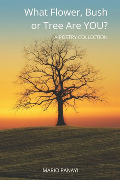 What Flower, Bush or Tree are YOU?: A Poetry Collection