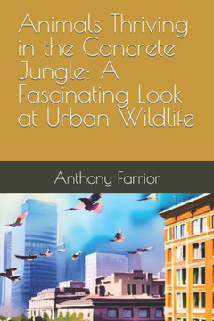 Animals Thriving in the Concrete Jungle: A Fascinating Look at Urban Wildlife