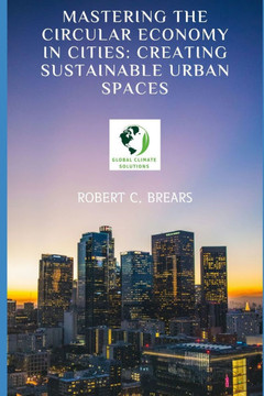 Mastering the Circular Economy in Cities: Creating Sustainable Urban Spaces
