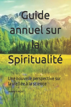 Guide annuel sur la Spiritualit? Une nouvelle perspective sur la vie li? ?la science