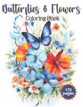 Butterflies & Flowers Coloring Book: Beautiful Butterfly & Floral Coloring Pages / Easy and Simple Designs for Stress Relief & Relaxation / Great for