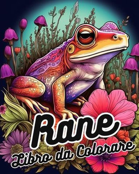Libro da Colorare sulle Rane: Libro da Colorare con Disegni di Rane e Scene di Natura per un Divertente