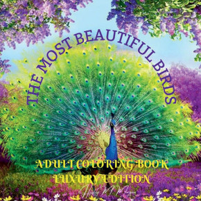 The Most Beautiful Birds Adult Coloring Book Luxury Edition: Creative Haven Birds Adult Coloring Book The Audubon Birds Coloring Book Dover Nature Rel