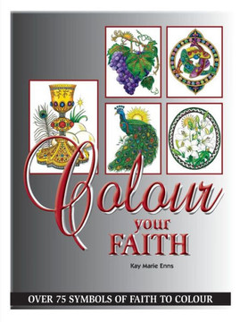 Colour Your Faith: An Adult Colouring Book Colour Your Faith: An Adult Colouring Book