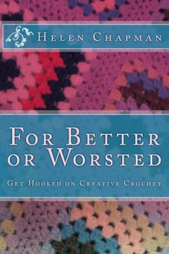 For Better Or Worsted: Get Hooked On Creative Crochet