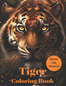 Tiger Coloring Book: Coloring Book For Adutls Tiger Coloring Book: Coloring Book For Adutls