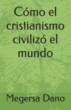 C?o el cristianismo civiliz?el mundo