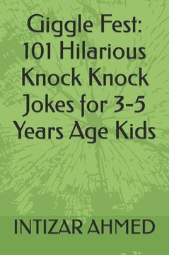 Giggle Fest: 101 Hilarious Knock Knock Jokes for 3-5 Years Age Kids
