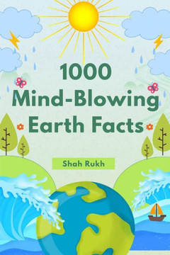 1000 Mind-Blowing Earth Facts 1000 Mind-Blowing Earth Facts