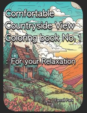Comfortable Countryside View Coloring book No.1: For your Relaxation Comfortable Countryside View Coloring book No.1: For your Relaxation