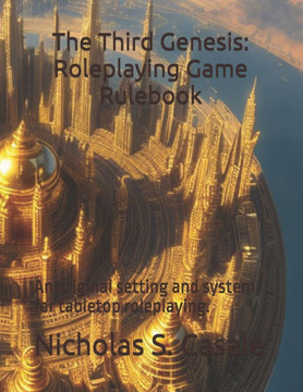 The Third Genesis: Roleplaying Game Rulebook: An original setting and system for tabletop roleplaying.