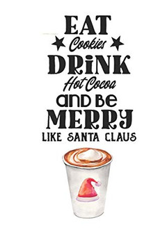 Eat Cookies, Drink Hot Cocoa and Be Merry Like Santa Claus