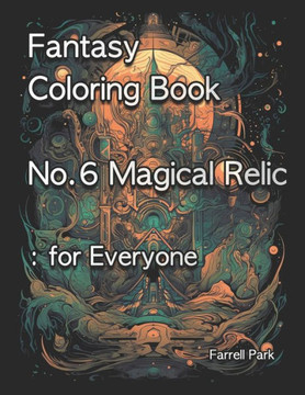 Fantasy Coloring Book No.6 Magical Relic: for Everyone