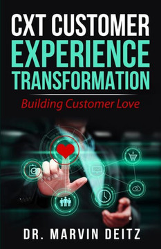 CxT-Customer Experience Transformation: Building Customer Love!