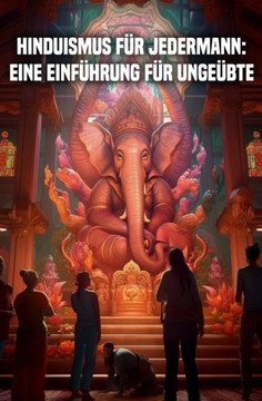 Hinduismus f? jedermann: Eine Einf?rung f? Unge?te
