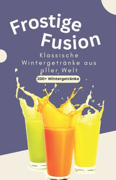 Frostige Fusion: Klassische Wintergetr?ke aus aller Welt Frostige Fusion: Klassische Wintergetr?ke aus aller Welt