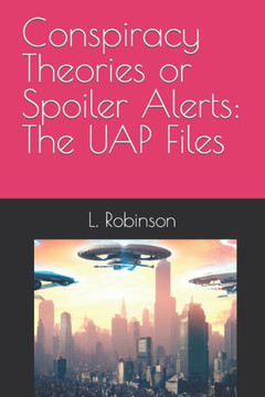 Conspiracy Theories or Spoiler Alerts: The UAP Files