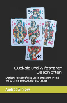 Cuckold und Wifesharer Geschichten: Erotisch/ Pornografische Geschichten zum Thema Wifesharing und Cuckolding 2.Auflage
