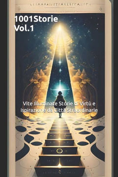 1001 Storie Vol.1: Vite Illuminate Storie di Virt?e Ispirazione da Citt?Straordinarie