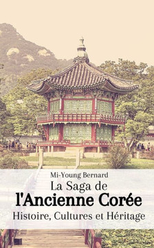 La Saga de l'Ancienne Cor?: Histoire, Cultures et H?itage