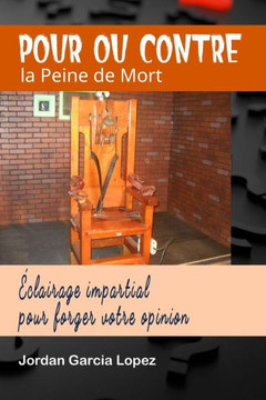 Pour ou Contre la Peine de Mort: ?lairage impartial pour forger votre opinion